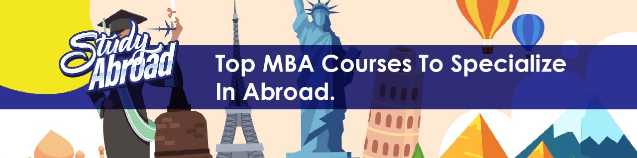 Top MBA Courses to Specialize in Abroad