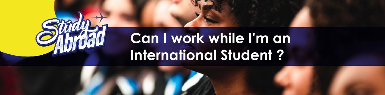 Can I Work While I’m an International Student?